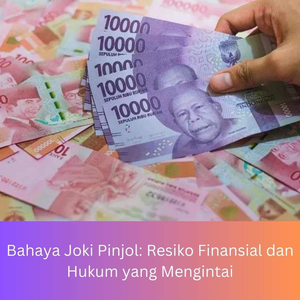 Bahaya Joki Pinjol: Resiko Finansial dan Hukum yang Mengintai