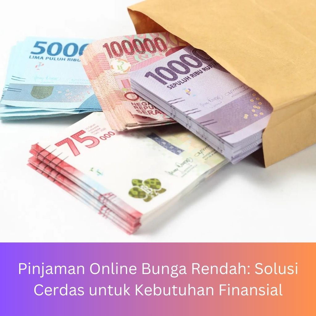 Pinjaman Online Bunga Rendah: Solusi Cerdas untuk Kebutuhan Finansial